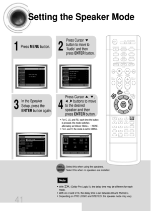 Page 4221
43
Setting the Speaker Mode
Press MENUbutton.
Press Cursor
button to move to
‘Audio’ and then
press ENTERbutton.
In the Speaker
Setup, press the
ENTERbutton again.Press Cursor     ,     , 
,    buttons to move
to the desired
speaker and then
press ENTERbutton.
•For C, LS, and RS, each time the button
is pressed, the mode switches
alternately as follows: SMALL ➝ NONE.
•For L and R, the mode is set to SMALL.
•With           (Dolby Pro Logic II), the delay time may be different for each
mode.
•With AC-3...