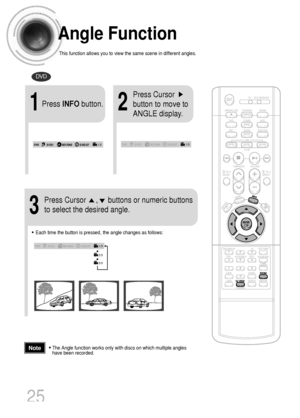 Page 2625
Angle Function
This function allows you to view the same scene in different angles.
DVD
2
Press Cursor
button to move to
ANGLE display.
1Press INFObutton.
1/3
•Each time the button is pressed, the angle changes as follows:
3
Press Cursor     ,     buttons or numeric buttons
to select the desired angle.
2/3
3/3
1/3
1/3
•The Angle function works only with discs on which multiple angles
have been recorded.Note
 1p~30p(DB750)-GB  2004.9.16  8:43 AM  Page 28
 