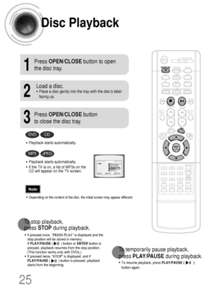 Page 2625
Disc Playback
•Depending on the content of the disc, the initial screen may appear different.
•To resume playback, press PLAY/PAUSE (          )
button again.
1
Press OPEN/CLOSEbutton to open
the disc tray.
2
Load a disc.
•Place a disc gently into the tray with the disc’s label
facing up.
3
Press OPEN/CLOSEbutton
to close the disc tray.
To temporarily pause playback, 
press PLAY/PAUSEduring playback.
DVDCD
•Playback starts automatically.
MP3JPEG
•Playback starts automatically.
•If the TV is on, a list...