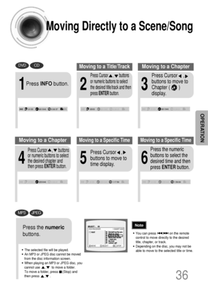 Page 3736
Moving Directly to a Scene/Song
•The selected file will be played.
•An MP3 or JPEG disc cannot be moved
from the disc information screen.
•When playing an MP3 or JPEG disc, you
cannot use      ,      to move a folder. 
To move a folder, press     (Stop) and
then press      ,     .
DVDCD
MP3JPEG
2
Press Cursor      ,      buttons
or numeric buttons to select
the desired title/track and then
press ENTERbutton.
1
Press INFObutton.
01/05001/040 0:00:37 1/103/05001/002 0:00:01 1/101/05001/0400:00:01 1/1...