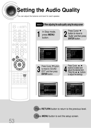 Page 5453
Setting the Audio Quality
You can adjust the balance and level for each speaker.
21
43
In Stop mode,
press MENU
button.Press Cursor     
button to move to
‘Audio’ and then press
ENTERbutton.
Press Cursor      button
to move to ‘SOUND
EDIT’ and then press
ENTERbutton.
Method 1When adjusting the audio quality using the setup screen
Press RETURNbutton to return to the previous level.
Press MENUbutton to exit the setup screen.
Press Cursor       ,      
buttons to select and
adjust the desired item.
Press...