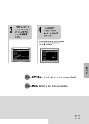 Page 5756
34
Press Cursor
button to move to
‘DRC’ and then
press ENTER
button.Repeatedly
press Cursor     
,     to adjust
the ‘DRC’.
Press RETURNbutton to return to the previous level.
Press MENUbutton to exit the setup screen.
SETUP
• Pressing the Cursor      button increases
the compression, and pressing the 
Cursor      reduces it.
 39P~74P(DB390)-SEA  2004.9.15  2:18 PM  Page 57
 