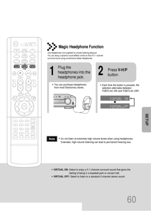 Page 6160
Magic Headphone Function
Use headphones (not supplied) for private listening pleasure.
You can enjoy a dynamic sound effects similar to that of 5.1 channel
surround sound using conventional stereo headphones.
ASC LSM V-H/P
•You can purchase headphones 
from most Electronics stores.
12
•Each time the button is pressed, the
selection alternates between
VIRTUAL ONand VIRTUAL OFF.
Plug the
headphones into the
headphone jack.Press V-H/P
button.
•VIRTUAL ON:Select to enjoy a 5.1-channel surround sound that...