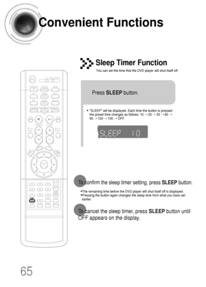 Page 6665
Convenient Functions
•The remaining time before the DVD player will shut itself off is displayed.
•Pressing the button again changes the sleep time from what you have set
earlier.
To confirm the sleep timer setting, press SLEEPbutton.
• SLEEP will be displayed. Each time the button is pressed
the preset time changes as follows: 10 ➝ 20 ➝ 30 ➝ 60 ➝
90 ➝ 120 ➝ 150 ➝ OFF.
TITLECHAPPRGM RDS RTSTTUNED
kHzMHz
Press SLEEPbutton.
Sleep Timer Function
You can set the time that the DVD player will shut itself...