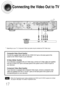 Page 1817
Connecting the Video Out to TV
Composite Video (Good Quality)
Connect the supplied video cable from the VIDEO OUT jack on the back panel of the
system to the VIDEO IN jack on your television.
S-Video (Better Quality)
If you television is equipped with an S-Video input, connect an S-Video cable (not supplied)
from the S-VIDEO OUT jack on the back panel of the system to the S-VIDEO IN jack on
your television.
Component Video (Best Quality)
If your television is equipped with Component Video inputs,...