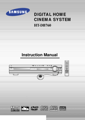 Page 1DIGITAL HOME 
CINEMA SYSTEM
HT-DB760
TV DVD RECEIVER
OPEN/CLOSE
DVD TUNER AUX
EZ VIEW
NTSC/PALSLOW
TUNING/CH PL II MODE PL II EFFECT
RETURNM
E
N
UIN
F
OMUTE
SURR.
PLUS
V-H/PSUPER 5.1
ENTER
SOUND EDITTEST TONE RDS DISPLAY TA
PTY– PTY+PTY SEARCH
SLEEP
LOGO REPEATCANCEL ZOOM
REMAINTUNER 
MEMORY VOLUMERRSS LSM +
LSM –BAND
MO/ST TV/VIDEO MODE
DIMMER
V I D E O
COMPACT
DIGITAL AUDIOCOMPACT
DIGITAL VIDEO
Instruction Manual
 1p~32p(DB760)-GB  1/3/04 4:38 PM  Page 3
 