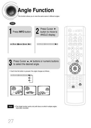 Page 2827
Angle Function
This function allows you to view the same scene in different angles.
DVD
2
Press Cursor
button to move to
ANGLE display.
1Press INFObutton.
1/3
•Each time the button is pressed, the angle changes as follows:
3
Press Cursor     ,     buttons or numeric buttons
to select the desired angle.
2/3
3/3
1/3
1/3
•The Angle function works only with discs on which multiple angles
have been recorded.Note
 1p~32p(DB760)-GB  1/3/04 4:39 PM  Page 30
 