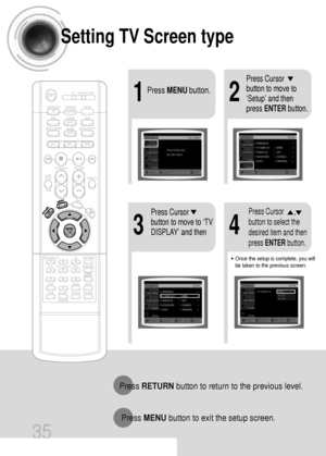 Page 3635
Setting TV Screen type
21
43
Press MENUbutton.
Press Cursor
button to move to
‘Setup’ and then
press ENTERbutton.
•Once the setup is complete, you will
be taken to the previous screen.
Press Cursor
button to move to ‘TV
DISPLAY’ and thenPress Cursor      ,
button to select the
desired item and then
press ENTERbutton.
Press RETURNbutton to return to the previous level.
Press MENUbutton to exit the setup screen.
 33P~72P(DB760)-GB  1/5/04 9:58 AM  Page 34
 