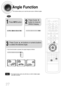 Page 2827
Angle Function
This function allows you to view the same scene in different angles.
DVD
2
Press Cursor
button to move to
ANGLE display.
1Press INFObutton.
1/3
•Each time the button is pressed, the angle changes as follows:
3
Press Cursor     ,     buttons or numeric buttons
to select the desired angle.
2/3
3/3
1/3
1/3
•The Angle function works only with discs on which multiple angles
have been recorded.Note
 1p~32p(DB760)-GB  1/3/04 4:39 PM  Page 30
 