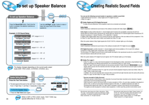 Page 19SETUP
36 35
To set up Speaker Balance
To set up Speaker Balance
LCR
LSLFE
SRSD I G I T A L
LCR
LSLFE
SRSD I G I T A L
LCR
LSLFE
SRSD I G I T A L
LCR
LSLFE
SRSD I G I T A L
LCR
LSLFE
SRSD I G I T A L
1
Use the Left/Right (     /     ) button to raise or
lower the output level of the chosen
speaker(s).
Example: 5.1CH Sound Setup 
OFF, range of –6 ~ 0
OFF, range of –6 ~ 0
range of –6 ~ –00 ~ +6
range of –6 ~ –00 ~ +6
range of –6 ~ –00 ~ +6
Front Speakers: L level, R level
Rear Speakers: L level, R level...