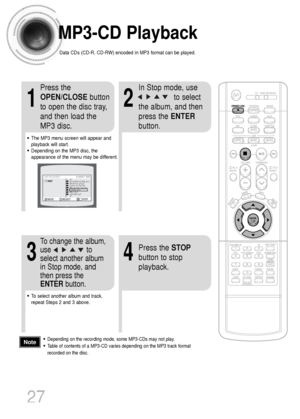 Page 28•Depending on the recording mode, some MP3-CDs may not play.
•Table of contents of a MP3-CD varies depending on the MP3 track format
recorded on the disc.Note
MP3-CD Playback
Data CDs (CD-R, CD-RW) encoded in MP3 format can be played.
2
In Stop mode, use     
to select
the album, and then
press the ENTER
button.
•The MP3 menu screen will appear and
playback will start.
•Depending on the MP3 disc, the
appearance of the menu may be different.
1
Press the
OPEN/CLOSEbutton
to open the disc tray,
and then...