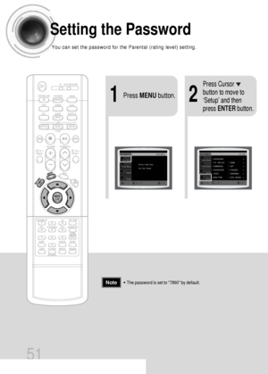 Page 5221Press MENUbutton.
Press Cursor
button to move to
‘Setup’ and then
press ENTERbutton.
51
Setting the Password
You can set the password for the Parental (rating level) setting.
•The password is set to 7890 by default.Note
 45P~84P(DS1000)-GB  9/16/04 9:16 AM  Page 52
 