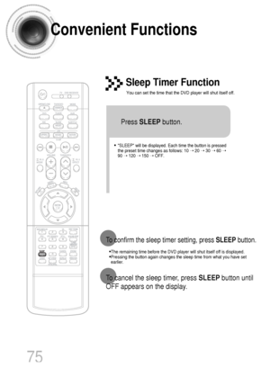 Page 7675
Convenient Functions
•The remaining time before the DVD player will shut itself off is displayed.
•Pressing the button again changes the sleep time from what you have set
earlier.
To confirm the sleep timer setting, press SLEEPbutton.
• SLEEP will be displayed. Each time the button is pressed
the preset time changes as follows: 10 ➝ 20 ➝ 30 ➝ 60 ➝
90 ➝ 120 ➝ 150 ➝ OFF.
Press SLEEPbutton.
Sleep Timer Function
You can set the time that the DVD player will shut itself off.
To cancel the sleep timer,...