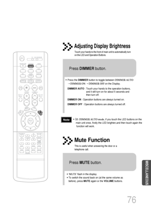 Page 7776
MISCELLANEOUS
•Press the DIMMIERbutton to toggle between DIMMER AUTO
➝DIMMER ON ➝DIMMER OFFon the Display. 
DIMMER AUTO:Touch your hands to the operation buttons,
and it will turn on for about 5 seconds and
then turn off. 
DIMMER ON: Operation buttons are always turned on. 
DIMMER OFF: Operation buttons are always turned off. 
Adjusting Display Brightness
Touch your hands to the front of main unit to automatically turn
on the LED and Operation Buttons. 
Press DIMMERbutton.
•‘MUTE’ flash in the...