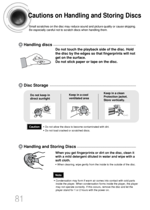 Page 8281
Do not touch the playback side of the disc. Hold
the disc by the edges so that fingerprints will not
get on the surface.
Do not stick paper or tape on the disc.
Do not keep in
direct sunlightKeep in a cool
ventilated areaKeep in a clean
Protection jacket.
Store vertically.
When you get fingerprints or dirt on the disc, clean it
with a mild detergent diluted in water and wipe with a
soft cloth.
• When cleaning, wipe gently from the inside to the outside of the disc.
Handling discs
Disc Storage
Handling...