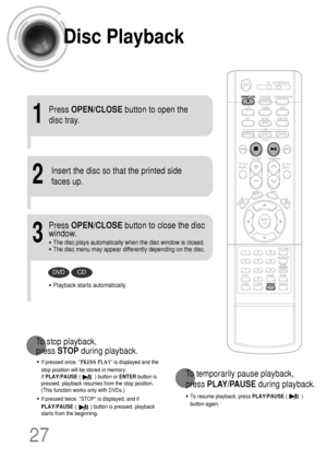 Page 2827
Disc Playback
2
1
Press OPEN/CLOSEbutton to open the
disc tray.
3
Press OPEN/CLOSEbutton to close the disc
window.
•The disc plays automatically when the disc window is closed.
•The disc menu may appear differently depending on the disc.
DVDCD
•Playback starts automatically.
Insert the disc so that the printed side
faces up.
•To resume playback, press PLAY/PAUSE(          )
button again.
To temporarily pause playback, 
press PLAY/PAUSEduring playback.
•If pressed once, “PRESS PLAY” is displayed and...