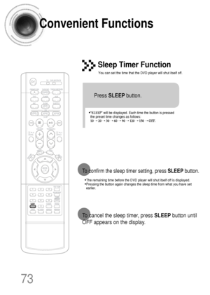 Page 7473
Convenient Functions
•The remaining time before the DVD player will shut itself off is displayed.
•Pressing the button again changes the sleep time from what you have set
earlier.
To confirm the sleep timer setting, press SLEEPbutton.
•SLEEP will be displayed. Each time the button is pressed
the preset time changes as follows: 
10 ➝20 ➝30 ➝60 ➝90 ➝120 ➝150 ➝OFF.
Press SLEEPbutton.
Sleep Timer Function
You can set the time that the DVD player will shut itself off.
To cancel the sleep timer, press...