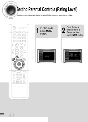 Page 4443
Setting Parental Controls (Rating Level)
Use this to restrict playback of adult or violent DVDs you do not want children to view.
21
In Stop mode,
press MENU
button.Press Cursor
button to move to
‘Setup’ and then
press ENTERbutton.
 41P~76P(DS460)-GB  2004.9.16  11:04 AM  Page 44
 