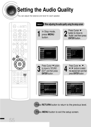 Page 5655
Setting the Audio Quality
You can adjust the balance and level for each speaker.
21
43
In Stop mode,
press MENU
button.Press Cursor     
button to move to
‘Audio’ and then press
ENTERbutton.
Press Cursor      button
to move to ‘SOUND
EDIT’ and then press
ENTERbutton.Press Cursor      ,      , 
,      buttons to select
the desired item and then
press ENTERbutton.
Method 1When adjusting the audio quality using the setup screen
Press RETURNbutton to return to the previous level.
Press MENUbutton to exit...