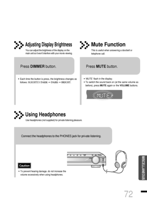 Page 7372
MISCELLANEOUS
•Each time the button is press, the brightness changes as
follows: SLIGHTLY DARKDARKBRIGHT.
TITLECHAPPRGM RDS RTSTTUNED
kHzMHz
Adjusting Display Brightness
You can adjust the brightness of the display on the
main unit so it wont interfere with your movie viewing.
Press DIMMERbutton.
Using Headphones
Use headphones (not supplied) for private listening pleasure.
•‘MUTE’ flash in the display.
•To switch the sound back on (at the same volume as
before), press MUTEagain or the...