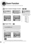 Page 34Zoom Function
This function allows you to enlarge a particular area of the displayed image.
Zoom (Screen Enlarge) FunctionDVDVCD
Aspect RatioDVD
2
Press Cursor    ,    ,     
,    buttons to
move to the area you
want to enlarge.
1
Press ZOOMbut-
ton.
•Each time the button is pressed, the
zoom level changes as follows:
3
Press ENTERbut-
ton.
Press EZ VIEWbutton.
•Each time the button is pressed, the zoom function will switch between On
and Off.
•When a movie is played in Widescreen format, black bars at...