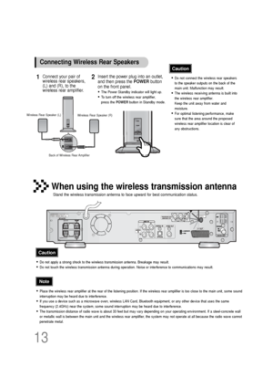 Page 14Connect your pair of
wireless rear speakers,
(L) and (R), to the
wireless rear amplifier.1Insert the power plug into an outlet,
and then press the POWERbutton 
on the front panel.
•The Power Standby indicator will light up.
•To  turn off the wireless rear amplifier, 
press the  POWERbutton in Standby mode.
2•Do not connect the wireless rear speakers
to the speaker outputs on the back of the
main unit. Malfunction may result.
•The wireless receiving antenna is built into
the wireless rear amplifier. 
Keep...