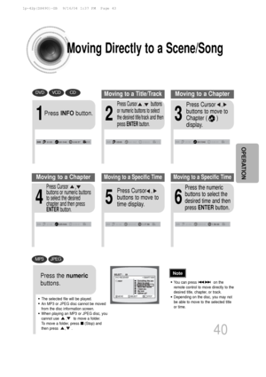 Page 4140
Moving Directly to a Scene/Song
•The selected file will be played.
•An MP3 or JPEG disc cannot be moved
from the disc information screen.
•When playing an MP3 or JPEG disc, you
cannot use      ,      to move a folder. 
To  move a folder, press     (Stop) and
then press      ,     .
DVDVCDCD
MP3JPEG
2
Press Cursor      ,      buttons
or numeric buttons to select
the desired title/track and then
press  ENTER button.
1
Press INFObutton.
01/05001/040 0:00:37 1/103/05001/002 0:00:01 1/101/05001/040 0:00:01...