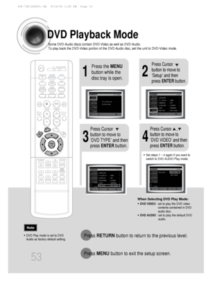 Page 5421
Press the MENU
button while the
disc tray is open.Press Cursor
button to move to
‘Setup’ and then
press  ENTER button.
43
Press RETURN button to return to the previous level.
Press  MENU button to exit the setup screen.
53
Press Cursor
button to move to
‘DVD TYPE’ and then
press ENTER button.Press Cursor     ,
button to move to
‘DVD VIDEO’ and then
press ENTER button.
DVD Playback Mode
•DVD Play mode is set to DVD
Audio as factory default setting.
Note
Some DVD-Audio discs contain DVD-Video as well as...