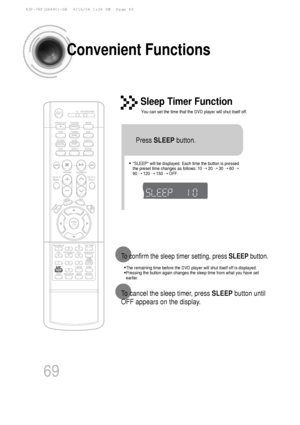 Page 7069
Convenient Functions
•The remaining time before the DVD player will shut itself off is display\
ed.
•Pressing the button again changes the sleep time from what you have set
earlier.
To confirm the sleep timer setting, press  SLEEPbutton.
• SLEEP will be displayed. Each time the button is pressed
the preset time changes as follows: 10  ➝ 20  ➝ 30  ➝ 60  ➝
90  ➝ 120  ➝ 150  ➝ OFF.
TITLECHAPPRGM RDS RTSTTUNED
kHzMHz
Press  SLEEP button.
Sleep Timer Function
You can set the time that the DVD player will...