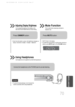 Page 7170
MISCELLANEOUS
•Each time the button is press, the brightness changes as
follows: SLIGHTLY DARK ➞DARK ➞BRIGHT .
TITLECHAPPRGM RDS RTSTTUNED
kHzMHz
Adjusting Display Brightness
You can adjust the brightness of the display on the
main unit so it wont interfere with your movie viewing.
Press DIMMER button.
Using Headphones
Use headphones (not supplied) for private listening pleasure.
•‘MUTE’ flash in the display.
•To switch the sound back on (at the same volume as
before), press 
MUTEagain or the...