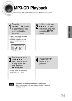 Page 2524
CONNECTIONS
•Depending on the recording mode, some MP3-CDs may not play.
•Table of contents of a MP3-CD varies depending on the MP3 track format
recorded on the disc.Note
MP3-CD Playback
Data CDs (CD-ROM, CD-R, CD-RW) encoded in MP3 format can be played.
2
In Stop mode, use     
to select
the album, and then
press the ENTER
button.
•The MP3 menu screen will appear
and playback will start.
•Depending on the MP3 disc, the
appearance of the menu may be
different.
1
Press the
OPEN/CLOSEbutton
to open the...