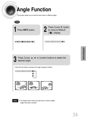 Page 3534
OPERATION
Angle Function
This function allows you to view the same scene in different angles.
DVD
2
Press Cursor     button
to move to ANGLE 
(      ) display.
1Press INFObutton.
1/3
•Each time the button is pressed, the angle changes as follows:
3
Press Cursor     ,     or numeric buttons to select the
desired angle.
2/3
3/3
1/3
1/3
•The Angle function works only with discs on which multiple
angles have been recorded.Note
 1p~40p(DS700)-GB  2004.9.16  1:53 PM  Page 37
 