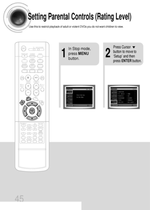 Page 4645
Setting Parental Controls (Rating Level)
Use this to restrict playback of adult or violent DVDs you do not want children to view.
21
In Stop mode,
press MENU
button.Press Cursor
button to move to
‘Setup’ and then
press ENTERbutton.
 41P~76P(DS700)-GB  2004.9.16  1:54 PM  Page 44
 