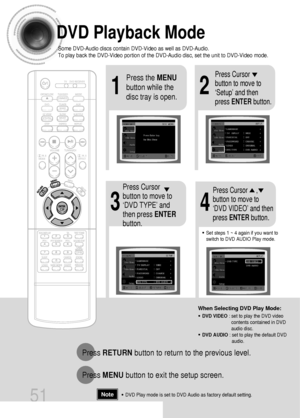 Page 5221
Press the MENU
button while the
disc tray is open.Press Cursor
button to move to
‘Setup’ and then
press ENTERbutton.
43
Press RETURNbutton to return to the previous level.
Press MENUbutton to exit the setup screen.
51
Press Cursor
button to move to
‘DVD TYPE’ and
then press ENTER
button.Press Cursor     ,
button to move to
‘DVD VIDEO’ and then
press ENTERbutton.
DVD Playback Mode
•DVD Play mode is set to DVD Audio as factory default setting.Note
Some DVD-Audio discs contain DVD-Video as well as...