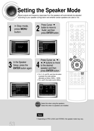 Page 5421
43
Setting the Speaker Mode
Signal outputs and frequency responses from the speakers will automatically be adjusted
according to your speaker configuration and whether certain speakers are used or not.
In Stop mode,
press MENU
button.Press Cursor
button to move to
‘Audio’ and then
press ENTERbutton.
In the Speaker
Setup, press the
ENTERbutton again.Press Cursor     ,     , 
,    buttons to move
to the desired
speaker and then
press ENTERbutton.
•For C, LS, and RS, each time the button
is pressed, the...