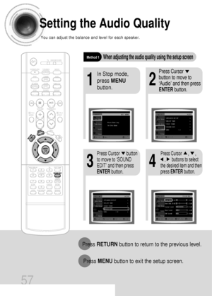 Page 5857
Setting the Audio Quality
You can adjust the balance and level for each speaker.
21
43
In Stop mode,
press MENU
button.Press Cursor     
button to move to
‘Audio’ and then press
ENTERbutton.
Press Cursor      button
to move to ‘SOUND
EDIT’ and then press
ENTERbutton.Press Cursor      ,      , 
,      buttons to select
the desired item and then
press ENTERbutton.
Method 1When adjusting the audio quality using the setup screen
Press RETURNbutton to return to the previous level.
Press MENUbutton to exit...