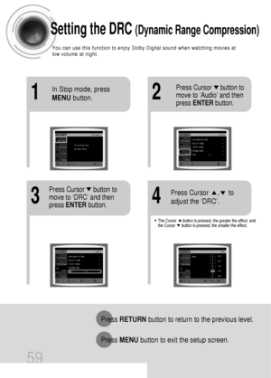 Page 6059
Setting the DRC (Dynamic Range Compression)
You can use this function to enjoy Dolby Digital sound when watching movies at
low volume at night.
12
In Stop mode, press
MENUbutton.Press Cursor     button to
move to ‘Audio’ and then
press ENTERbutton.
•The Cursor      button is pressed, the greater the effect, and
the Cursor      button is pressed, the smaller the effect.
34
Press Cursor     button to
move to ‘DRC’ and then
press ENTERbutton.Press Cursor     ,     to
adjust the ‘DRC’.
Press RETURNbutton...