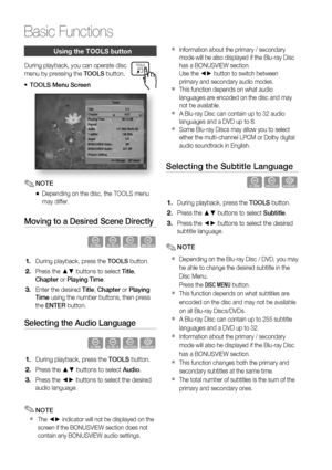 Page 4646 English
Basic Functions
Using the TOOLS button
During playback, you can operate disc 
menu by pressing the 
TOOLS button.
TOOLS Menu Screen
Title : 1/1
Chapter  4/21
Playing Time  :  00:12:06
Repeat
Audio  :  1/7 ENG Multi CH
Subtitle : 1/6 ENG
Angle : 1/1
BONUSVIEW Video  :  Off
BONUSVIEW Audio :  0/1 Off
Picture Setting   Tools
   < Change 
" Select
NOTE
Depending on the disc, the TOOLS menu 
may differ.
Moving to a Desired Scene Directly
hzZy
During playback, press the TOOLS button.
Press the...