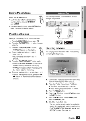 Page 53English 53
04 Basic Functions
Using an iPod
You can enjoy music, video ﬁ les from an iPod 
through the product. 
HDMI ODIDITAL
AUDIO IN WIRELESS FM ANTiPodHDMI 
ANCE : 3 
OPTICALDIDITALAUDIO INWIRELESSFM ANTHDMI 
ANCE : 3 
iPod
Listening to Music
You can play music ﬁ les stored in the iPod player by 
connecting it to the product.
internet radioYou Tubeinternet radioYo u  Tu b e
iPodNo disciPodMEMU
No Disc a Change Deviced View Devices s Enter
Please activate Internet@TV service
to enjoy a variety of...