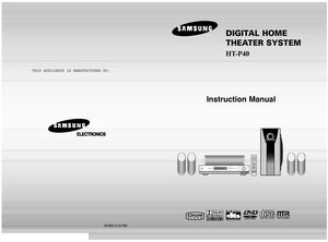 Page 1DIGITAL HOME 
THEATER SYSTEMHT-P40
Instruction Manual
COMPACT
DIGITAL AUDIO
THIS APPLIANCE IS MANUFACTURED BY:
AH68-01679K
  