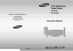 Page 12.1Ch Stylish Home 
Theater System HT-Q100
HT-Q100W
Instruction Manual
AH68-01851R
COMPACT
DIGITAL AUDIO
SAMSUNG ELECTRONICS AMERICA, INC.
SERVICE DIVISION
400 Valley Road, Suite 201
Mount Arlington, NJ 07856
1-800-SAMSUNG (1-800-726-7864)
www.samsung.com
 1p~40p(Q100)-XAA  2006.5.29  1:45 PM  Page 2
 