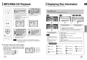 Page 14ENG
•Depending on the recording mode, some MP3/WMA-CDs may not play.•Table of contents of a MP3-CD varies depending on the MP3/WMA track for-
mat recorded on the disc.
Note
2
In Stop mode, use     
to select
the album, and then
press the ENTER
button.
•The MP3/WMA menu screen will appear
and playback will start.•The appearance of the menu depends on
the MP3/WMA disc.•WMA-DRM files cannot be played.
•Use         to select the track.
1
Load the MP3/WMA
disc.
4
Press the STOP
button to stop
playback.
•To...