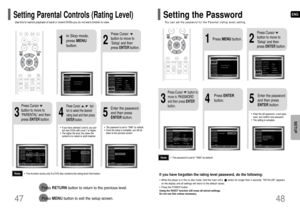 Page 25ENG
•This function works only if a DVD disc contains the rating level information.
Press RETURNbutton to return to the previous level.
Press MENUbutton to exit the setup screen.
4
•The password is set to 7890 by default.•Once the setup is complete, you will be
taken to the previous screen.
•If you have selected Level 6, you can-
not view DVDs with Level 7 or higher.•The higher the level, the closer the
content is to violent or adult material.
3
5
Press Cursor     
button to move to
‘PARENTAL’ and then...