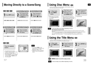 Page 20GB
38 37
OPERATION
•The selected file will be played.•An MP3 or JPEG disc cannot be moved
in the disc information screen.•When playing an MP3 or JPEG disc, you
cannot use      ,      to move to a folder.
To move a folder, press     (Stop) and
then press      ,     .
DVD
VCD
CD
MP3
JPEG
2
Press Cursor      ,      buttons
or numeric buttons to select
the desired title/track and then
press ENTERbutton.
1
Press INFObutton.01/05
001/040 0:00:37 1/1
03/05
001/002 0:00:01 1/1
01/05
001/0400:00:01 1/1
Moving to...