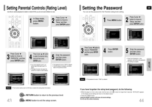 Page 23GB
44
•This function works only if a DVD disc contains the rating level information.
Press RETURNbutton to return to the previous level.
Press MENUbutton to exit the setup screen.
4
•The password is set to 7890 by default.•Once the setup is complete, you will be
taken to the previous screen.
•If you have selected Level 6, you
cannot view DVDs with Level 7 or
higher.•The higher the level, the closer the
content is to violent or adult material.
3
5
Press Cursor
button to move to
‘PARENTAL’ and then
press...