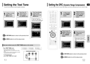 Page 27GB
52 51
SETUP
L: Front Speaker (L) C: Center Speaker SW: Subwoofer 
R: Front Speaker (R) SL: Rear Speaker (L) SR: Rear Speaker (R)
Press RETURNbutton to return to the previous level.
Press MENUbutton to exit the setup screen.
2
1
In Stop or no disc
mode, press
MENUbutton.
Press Cursor
button to move to
‘Audio’ and then
press ENTERbutton.
3
Press Cursor      button
to move to ‘TEST
TONE’ and then press
ENTERbutton.
•The test tone will be sent to L ➝ C ➝
R ➝ SR ➝ SL ➝ SW in order.  
If the ENTER button is...