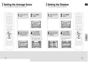 Page 39GB
2
1
Load a DVD-OK
discs.Press MENU
button.
3
• Each time the button is pressed, the
selection changes as follows: 
ON ➝ OFF.4
Press Cursor    ,
button to move to
‘Shadow’.Press ENTER
button to select
the desired item.
2
1
Load a DVD-OK
discs.Press MENU
button.
3
• Each time the button is pressed, the
selection changes as follows: 
LOW➝ MIDDLE ➝ HIGH ➝ OFF.4
Press Cursor    ,
button to move to
‘Average Score’.Press ENTER
button to select
the desired item.
You can set the grade of scores displayed in...
