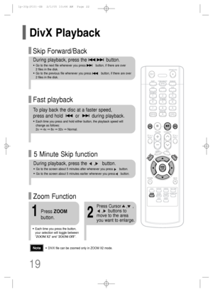 Page 2019
DivX Playback
Fast playback Skip Forward/Back
During playback, press the              button.
•Go to the next file whenever you press           button, if there are over 
2 files in the disk. 
•Go to the previous file whenever you press           button, if there are over 
2 files in the disk. 
To play back the disc at a faster speed, 
press and hold         or         during playback.
•Each time you press and hold either button, the playback speed will
change as follows: 
2x ➞4x ➞8x ➞32x ➞Normal....