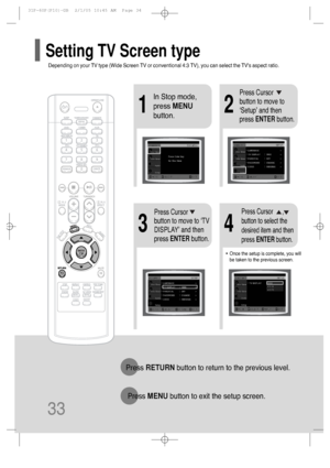 Page 3433
21
43
In Stop mode,
press MENU
button.Press Cursor
button to move to
‘Setup’ and then
press ENTERbutton.
•Once the setup is complete, you will
be taken to the previous screen.
Press Cursor
button to move to ‘TV
DISPLAY’ and then
press ENTERbutton.Press Cursor      ,
button to select the
desired item and then
press ENTERbutton.
Press RETURNbutton to return to the previous level.
Press MENUbutton to exit the setup screen.
Depending on your TV type (Wide Screen TV or conventional 4:3 TV), you can select...