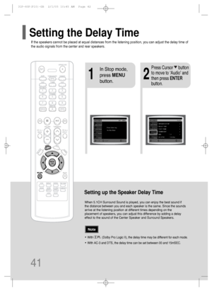 Page 4241
Setting up the Speaker Delay Time
When 5.1CH Surround Sound is played, you can enjoy the best sound if
the distance between you and each speaker is the same. Since the sounds
arrive at the listening position at different times depending on the
placement of speakers, you can adjust this difference by adding a delay
effect to the sound of the Center Speaker and Surround Speakers.
21
In Stop mode,
press MENU
button.Press Cursor     button
to move to ‘Audio’ and
then press ENTER
button.
•With...